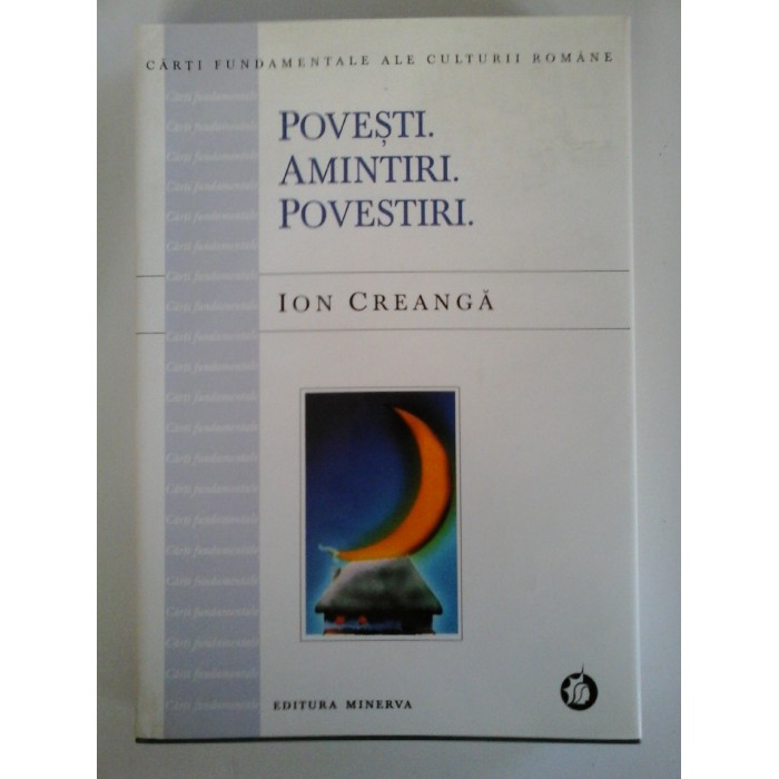 POVESTI. AMINTIRI. POVESTIRI. - ION CREANGA